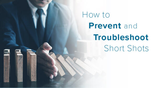 How to prevent & troubleshoot short shots