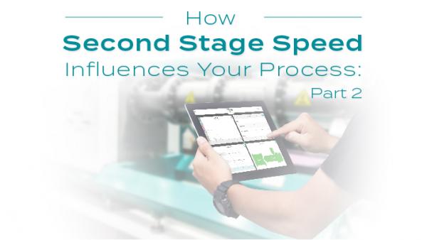 How Second Stage Speed Influences Your Process: Part 2