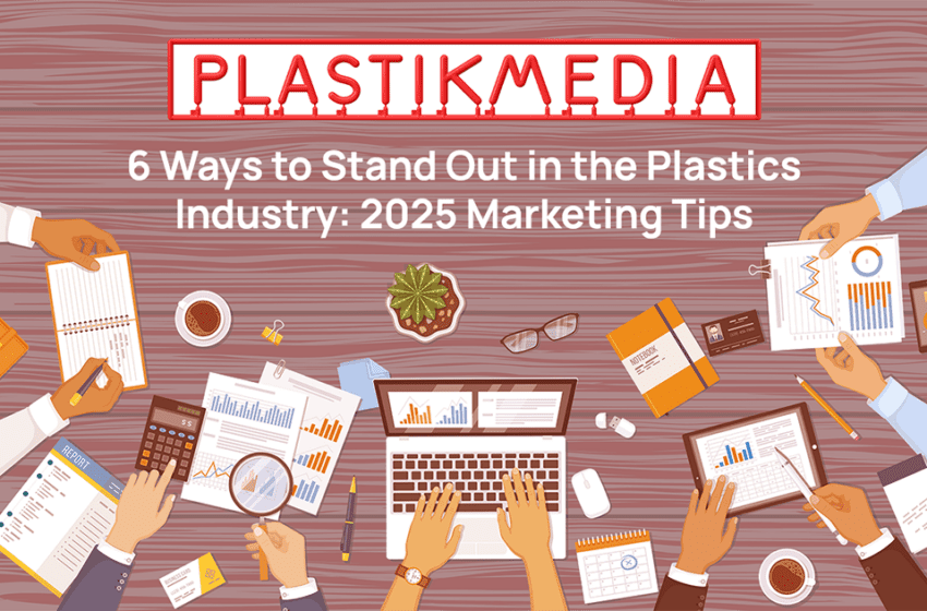 PlastikMedia Blog // 6 Ways to Stand Out in the Plastics Industry: 2025 Marketing Tips