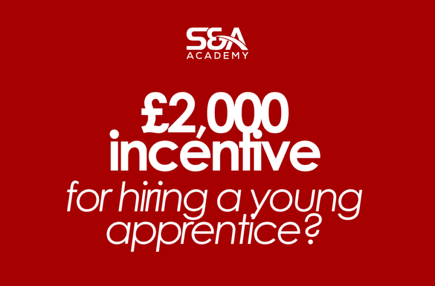  S&A Academy Reports New £2,000 Government Incentive for SMEs Hiring Apprentices
