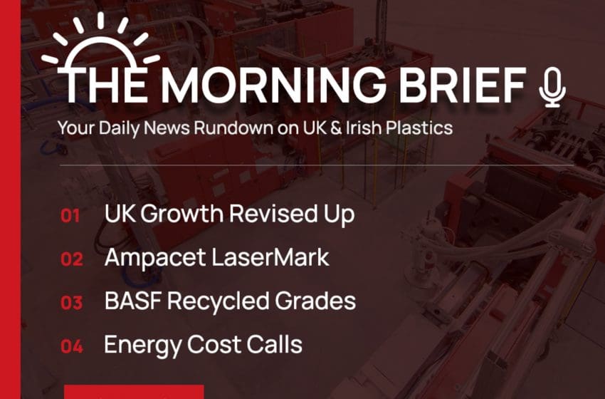 01 Oct 2026 // UK Growth Revised Up, Ampacet LaserMark, BASF Recycled Grades, and Energy Cost Calls