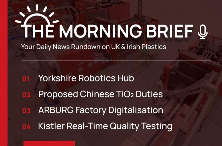  12 Oct 2026 // Yorkshire Robotics Hub, Proposed Titanium Dioxide Duties, ARBURG Digital Tools, and Kistler Medical Quality Control